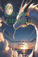 Ma Légende Éternelle: La Lumière de la Lune – Livre I (French Edition) B0FS2D8JJW Book Cover
