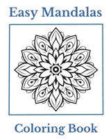 Easy Mandalas Coloring Book: Simple and Easy Mandalas for Coloring Fun and Relaxation B0CTXHDNCF Book Cover