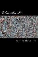 What Am I?: A Brief Journey 1499681380 Book Cover