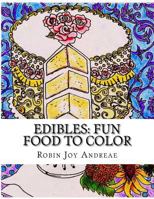 Edibles: Fun Food to Color 1523992557 Book Cover