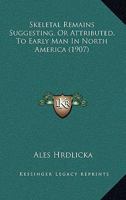 Skeletal Remains Suggesting Or Attributed To Early Man In North America 1019315660 Book Cover