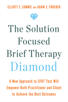 The Solution Focused Brief Therapy Diamond: A New Approach to SFBT That Will Empower Both Practitioner and Client to Achieve the Best Outcomes 1401970494 Book Cover