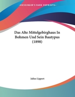Das Alte Mittelgebirghaus In Bohmen Und Sein Bautypus (1898) 1169523730 Book Cover