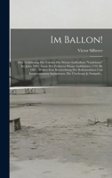 Im Ballon!: Eine Schilderung Der Fahrten Des Wiener Luftballons Vindobona Im Jahre 1882, Sowie Der Fr�heren Wiener Luftfahrten (1791 Bis 1881), Weiters Eine Beschreibung Der Bedeutendsten Und Interess 101909916X Book Cover