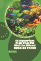 15 Aquarium Fish That Fit Well in Mixed Species Tanks: Get Knowledge in Aquarium Fish Care, Selection, and Fishkeeping B0GQDL6BRZ Book Cover