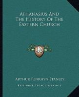 Athanasius And The History Of The Eastern Church 1425353053 Book Cover