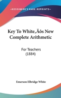 Key to White's New Complete Arithmetic: For Teachers 1437049052 Book Cover