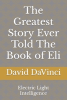 The Greatest Story Ever Told The Book of Eli: Electric Light Intelligence B0BS948FTS Book Cover