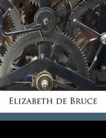 Elizabeth de Bruce, Volume 2 1359391754 Book Cover