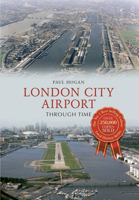 London City Airport Through Time 1445610477 Book Cover
