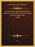 Account of Re-Opening of Chapel at Glamis Castle [Signed W.G.S.]. [With] Order of Service 1273043618 Book Cover