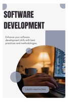 Software Development: Enhance your software development skills with best practices and methodologies B0FDFWGCLY Book Cover