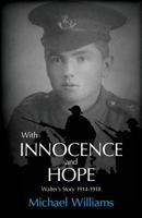 With Innocence and Hope: Walter's Story 1914 - 1918 1909644226 Book Cover