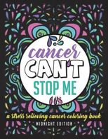 Cancer Can't Stop Me: A Stress Relieving Cancer Coloring Book Midnight Edition: 30 Powerful Mantras for Self Affirmation, Stress Relief and Mindful Meditation Made for Cancer Patients & Survivors - Bl 1722130431 Book Cover