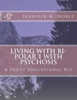 Living with Bi-Polar 1 with Psychosis: A short educational Bio 1548275034 Book Cover