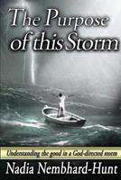 The Purpose of This Storm: Understanding the good in a God-directed Storm 1999422104 Book Cover