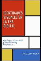 Identidades Visuales en la Era Digital: Estrategias Innovadoras para el Branding Corporativo (Spanish Edition) B0DVZMY3WQ Book Cover