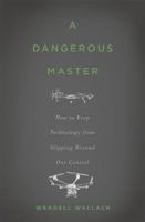 A Dangerous Master: How to Keep Technology from Slipping Beyond Our Control 0465058620 Book Cover