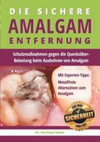 Die sichere Amalgam-Entfernung: Schutzmaßnahmen gegen die Quecksilber-Belastung beim Ausbohren von Amalgam 3735763243 Book Cover