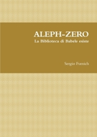 ALEPH-ZERO. La Biblioteca di Babele esiste 0244908230 Book Cover