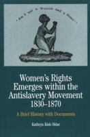 Women's Rights Emerges within the Anti-Slavery Movement, 1830-1870: A Short History with Documents (The Bedford Series in History and Culture) 0312101449 Book Cover