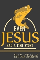 Even Jesus Had A Fish Story - Dot Grid Notebook: Blank Journal With Dotted Grid Paper - Yellow Fish 1705911021 Book Cover