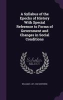 A Syllabus of the Epochs of History with Special Reference to Forms of Government and Changes in Social Conditions 1355896711 Book Cover