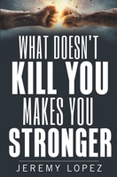 What Doesn't Kill You Makes You Stronger 1708715665 Book Cover