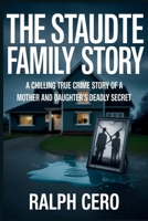 The Staudte Family Story: A Chilling True Crime Story of a Mother and Daughter’s Deadly Secret (UNMASKING EVIL: True Crime Stories) B0F79R3TWS Book Cover
