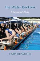 The Water Beckons: A Swimmer's Story 179638450X Book Cover