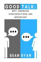 Good Talk: Why Awkward Conversations Are Important 1986594858 Book Cover