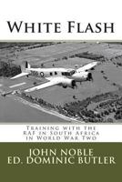 White Flash: Training with the RAF in South Africa in World War Two 1494397714 Book Cover