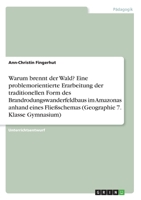 Warum brennt der Wald? Eine problemorientierte Erarbeitung der traditionellen Form des Brandrodungswanderfeldbaus im Amazonas anhand eines Flie�schemas 3346254534 Book Cover