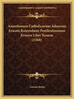 Assertionum Catholicarum Aduersus Erasmi Roterodami Pestilentissimos Errores Libri Nouem (1568) 1120159490 Book Cover