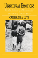 Unnatural Emotions: Everyday Sentiments on a Micronesian Atoll and Their Challenge to Western Theory 0226497224 Book Cover