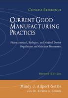 Current Good Manufacturing Practices: Pharmaceutical, Biologics, and Medical Device Regulations and Guidance Documents, Concise Reference, Second Edition 1937258173 Book Cover