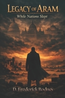 Legacy of Aram: While Nations Slept B0GZ7C9GZP Book Cover