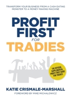 Profit First for Tradies: Transform your business from a cash eating monster to a money making machine 1925921786 Book Cover