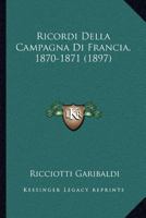 Ricordi Della Campagna Di Francia, 1870-1871 (1897) 1168056942 Book Cover