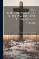 Die Bekenntni�schriften Der Evangelisch-Lutherischen Kirche. 1021843903 Book Cover