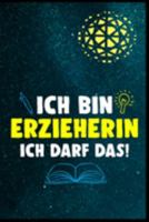 Ich bin Erzieherin, ich darf das: Erzieherin Kindergarten Kinderkrippe Vorschule Tagesmutter Geschenk (6"x9") Punktraster Notizbuch zum Reinschreiben (German Edition) 1691183970 Book Cover