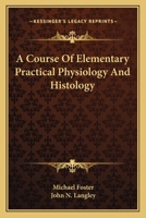 A Course of Elementary Practical Physiology and Histology 1163629820 Book Cover