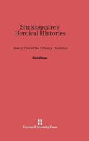 Shakespeare's Heroical Histories 0674431707 Book Cover