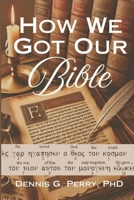 How We Got Our Bible: The Evangelical's Guide to Bible Translation B0DZVR2ZXM Book Cover