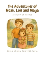 The Adventures of Noah, Luis and Maya: A Story of Values B0FHQTY22S Book Cover