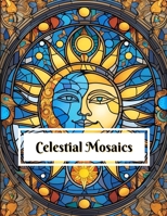 Celestial Mosaics Coloring Book: Featuring 68 beautiful mosaic stained glass window scenes of the sun and moon and the stars Perfect for all ages and coloring skill levels B0CQ1L8244 Book Cover