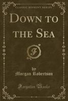 Down to the Sea (Short Story Index Reprint Series) 0548499837 Book Cover