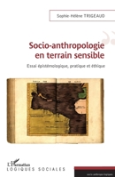SOCIO ANTHROPOLOGIE EN TERRAIN SENSIBLE: Essai épistémologique, pratique et éthique (Logiques Sociales) (French Edition) 2343255113 Book Cover