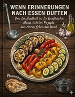 Wenn Erinnerungen nach Essen duften: Von der Kindheit in die Großküche (German Edition) B0GTDXX75G Book Cover
