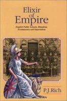 Elixir of Empire: The English Public Schools, Ritualism, Freemasonry & Imperialism 1633910393 Book Cover